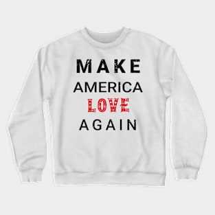 Make america love again Crewneck Sweatshirt